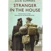 Stranger In The House. Women's Stories Of Men Returning From The Second World War