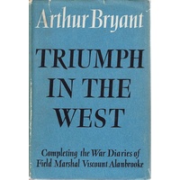 Triumph In The West 1943 - 1946. Based On The Diaries Of Viscount Alanbrooke