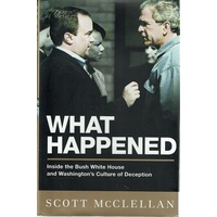 What Happened. Inside The White House And Washington's Culture Of Deception