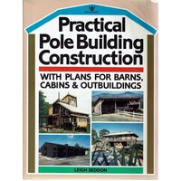 Practical Pole Building Construction With Plans For Barns, Cabins And Outbuildings