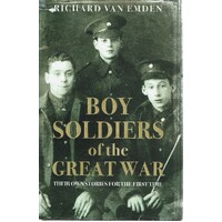 Boy Soldiers Of The Great War. Their Own Stories For The First Time