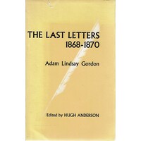 The Last Letters 1868-1870. Adam Lindsay Gordon To John Riddoch