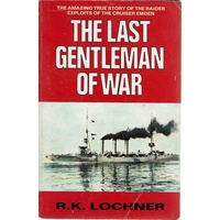 The Last Gentlemen of War. Raider Exploits of the Cruiser Emden