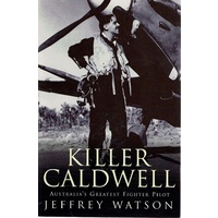 Killer Caldwell. Australia's Greatest Fighter Pilot