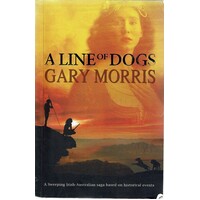 A Line Of Dogs. A Sweeping Irish Australian Saga Based On Historical Events