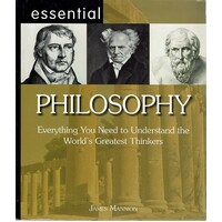 Essential Philosophy. Everything You Need to Understand the World's Greatest Thinkers