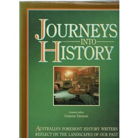 Journeys Into History. Australia's Foremost History Writers Reflect On The Landscapes Of Our Past