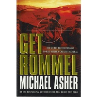 Get Rommel. The Secret British Mission To Kill Hitler's Greatest General