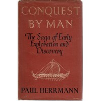 Conquest By Man. The Saga Of Early Exploration And Discovery