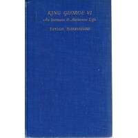 King George VI. An Intimate And Authoritative Life Of The King By One Who Has Special Failities, And First Published With The Approval Of His Majesty 