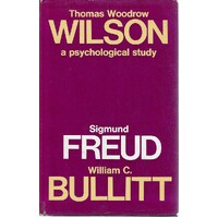 Thomas Woodrow Wilson. A Psychological Study