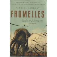 Fromelles. The Story Of Australia's Darkest Day. The Search For Our Fallen Heroes Of World War One