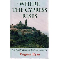 Where The Cypress Rises. An Australian Artist In Umbria