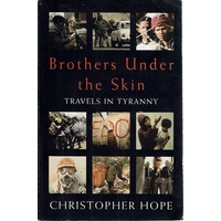 Brothers Under The Skin. Travels In Tyranny