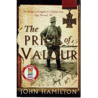 The Price Of Valour. The Triumph And Tragedy Of A Gallipoli Hero, Hugo Throssell