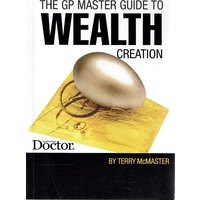 The GP Master Guide To Wealth Creation. Australian Doctor