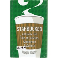 Starbucked. A Double Tall Tale Of Caffeine, Commerce And Culture