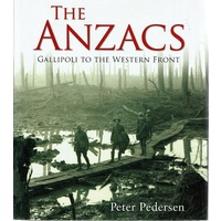The Anzacs. Gallipoli To The Western Front
