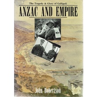 Anzac And Empire. The Tragedy & Glory Of Gallipoli