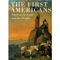 The First Americans. Spirit Of The Land And The People