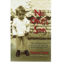 No Ones's Son. The Remarkable True Story Of A Defiant African Boy And His Bold Quest For Freedom