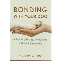 Bonding With Your Dog. A Trainer's Secrets For Building A Better Relationship