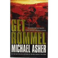 Get Rommel. The Secret British Mission To Kill Hitler's Greatest General