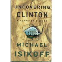 Uncovering Clinton. A Reporter's Story
