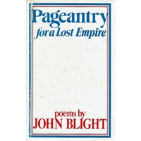 Pageantry For A Lost Empire. Poems By John Blight