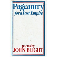 Pageantry For A Lost Empire. Poems By John Blight