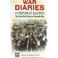 War Diaries. A Chaplain At Gallipoli. The Great War Diaries Of Kenneth Best