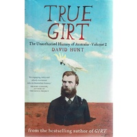 True Girt. The Unauthorised History of Australia