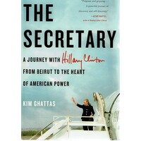 The Secretary. A Journey With Hillary Clinton From Beirut To The Heart Of American Power
