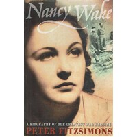 Nancy Wake. A Biography Of Our Greatest War Heroine.