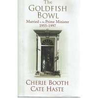 The Goldfish Bowl. Married to the Prime Minister 1955-1997