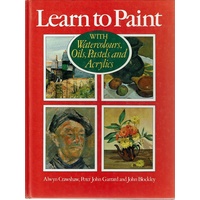 Learn To Paint With Watercolours, Oils, Pastels And Acrylics