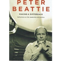 Making A Difference. Reflections On Life, Leadership And Politics