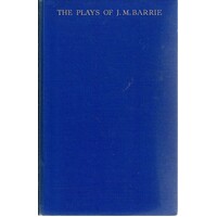 The Plays Of J. M. Barrie In One Volume