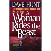 A Woman Rides The Beast. The Roman Catholic Church And The Last Days