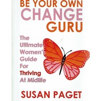 Be Your Own Change Guru. The Ultimate Women 's Guide For Thriving At Midlife