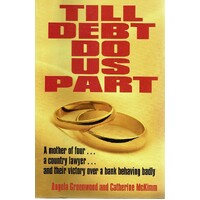Till Debt Do Us Part. A Mother Of Four, A Country Lawyer,and Their Victory Over A Bank Behaving Badly