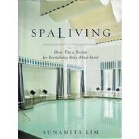 Spa Living. Ideas, Tips And Recipes for Revitalizing Body Mind Spirit