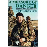 A Measure Of Danger. Memoirs Of A British War Correspondent