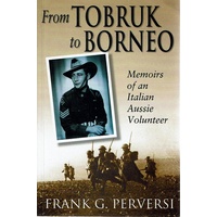 From Tobruk To Borneo. Memoirs Of An Italian Volunteer