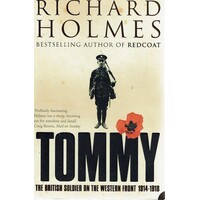 Tommy. The British Soldier On The Western Front 1914-1918