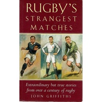 Rugby's Strangest Matches. Extraordinary But True Stories From Over A Century Of Rugby