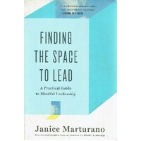 Finding The Space To Lead. A Practical Guide To Mindful Leadership