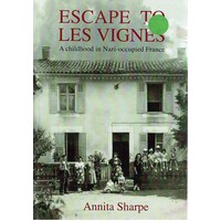 Escape To Les Vignes. A Childhood In Nazi Occupied France