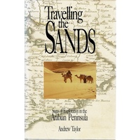Travelling The Sands. Sagas Of Exploration In The Arabian Peninsula