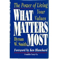 What Matters Most. The Power Of Living Your Values